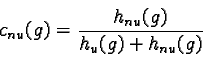 \begin{displaymath}c_{nu}(g)= \frac{h_{nu}(g)}{ h_u(g)+ h_{nu}(g)}\end{displaymath}