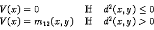 \begin{displaymath}\begin{array}{lll}V(x)= 0 & \mbox{ If } & d^2(x, y) \leq 0......(x)= m_{12}(x, y) & \mbox{ If } & d^2(x, y) > 0 \\\end{array}\end{displaymath}