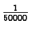 $\frac{1}{50000}$