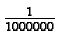 $\frac{1}{1000000}$