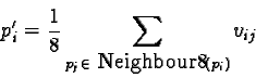 \begin{displaymath}p'_i= \frac{1}{8} \sum_{p_j \in \mbox{ Neighbour8}(p_i)} v_{ij}\end{displaymath}