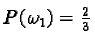 $P(\omega _1)= \frac {2}{3}$