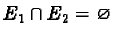 $E_1 \cap E_2 = \varnothing$