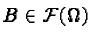 $B \in \mathcal{F}(\Omega)$