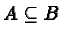 $A \subseteq B$