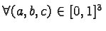 $\forall (a,b,c) \in [0,1]^3$