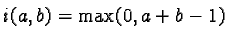 $i(a,b) = \max(0, a+b-1)$