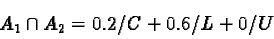 \begin{displaymath}A_1 \cap A_2= 0.2/C+ 0.6/L+ 0/U\end{displaymath}