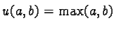 $u(a,b) = \max(a,b)$