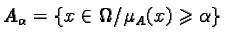 $A_\alpha = \left\{ x \in \Omega/ \mu_A(x) \geqslant \alpha \right\}$