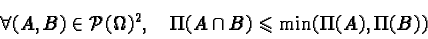 \begin{displaymath}\forall (A, B) \in \mathcal{P}(\Omega)^2, \quad\Pi(A \cap B) \leqslant \min(\Pi(A), \Pi(B))\end{displaymath}