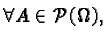 $\displaystyle \forall A \in \mathcal{P}(\Omega),$