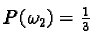$P(\omega _2)= \frac {1}{3}$