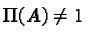$\Pi(A) \neq 1$