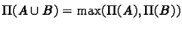 $\Pi(A \cup B) = \max(\Pi(A), \Pi(B))$