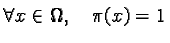 $\forall x \in \Omega, \quad \pi(x) = 1$