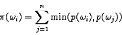 \begin{displaymath}\pi(\omega_i) = \sum_{j = 1}^n \min (p(\omega_i), p(\omega_j))\end{displaymath}