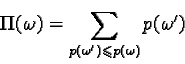 \begin{displaymath}\Pi(\omega) = \sum_{p(\omega^\prime) \leqslant p(\omega)} p(\omega^\prime)\end{displaymath}