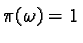 $\pi(\omega) = 1$