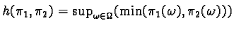 $h(\pi_1, \pi_2) =\sup_{\omega \in \Omega} ( \min(\pi_1(\omega), \pi_2(\omega)) )$