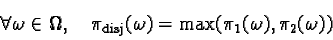 \begin{displaymath}\forall \omega \in \Omega, \quad\pi_{\text{disj}}(\omega) = \max ( \pi_1(\omega), \pi_2(\omega) )\end{displaymath}
