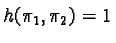 $h(\pi_1, \pi_2) = 1$