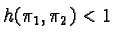 $h(\pi_1, \pi_2) < 1$