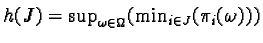 $h(J) = \sup_{\omega \in \Omega}( \min_{i \in J}(\pi_i(\omega)) )$