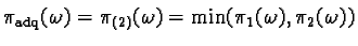 $\pi_{\text{adq}}(\omega) = \pi_{(2)}(\omega) = \min(\pi_1(\omega), \pi_2(\omega))$