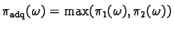 $\pi_{\text{adq}}(\omega) = \max(\pi_1(\omega),\pi_2(\omega))$