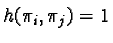 $h(\pi_i, \pi_j) = 1$