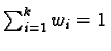 $\sum_{i=1}^k w_i = 1$