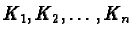 $K_1, K_2, \dots, K_n$