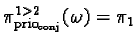 $\pi_{\text{prio}_{\text{conj}}}^{1>2}(\omega) = \pi_1$