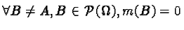 $\forall B \neq A, B \in \mathcal{P}(\Omega), m(B)=0$
