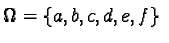$\Omega= \{a, b, c, d, e, f\}$