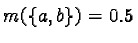 $m(\{a, b\})= 0.5$