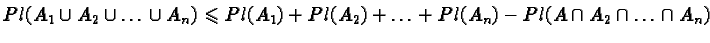 $Pl(A_1 \cup A_2 \cup \ldots \cup A_n) \leqslantPl(A_1) + Pl(A_2) + \ldots + Pl(A_n)- Pl(A \cap A_2 \cap \ldots \cap A_n)$