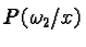 $P(\omega_2/ x)$