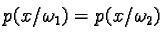 $p(x/ \omega_1)= p(x/ \omega_2)$