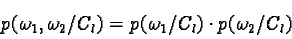 \begin{displaymath}p(\omega_1,\omega_2 / C_l) = p(\omega_1 / C_l) \cdot p(\omega_2 / C_l)\end{displaymath}