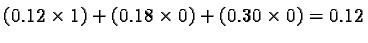 $(0.12 \times 1) + (0.18 \times 0) + (0.30 \times 0) = 0.12$
